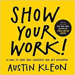 Show Your Work! by Austin Kleon - Summary & Notes